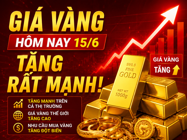 Giá vàng hôm nay (chiều 15/6): Đồng loạt tăng rất mạnh vượt 150 triệu đồng/lượng