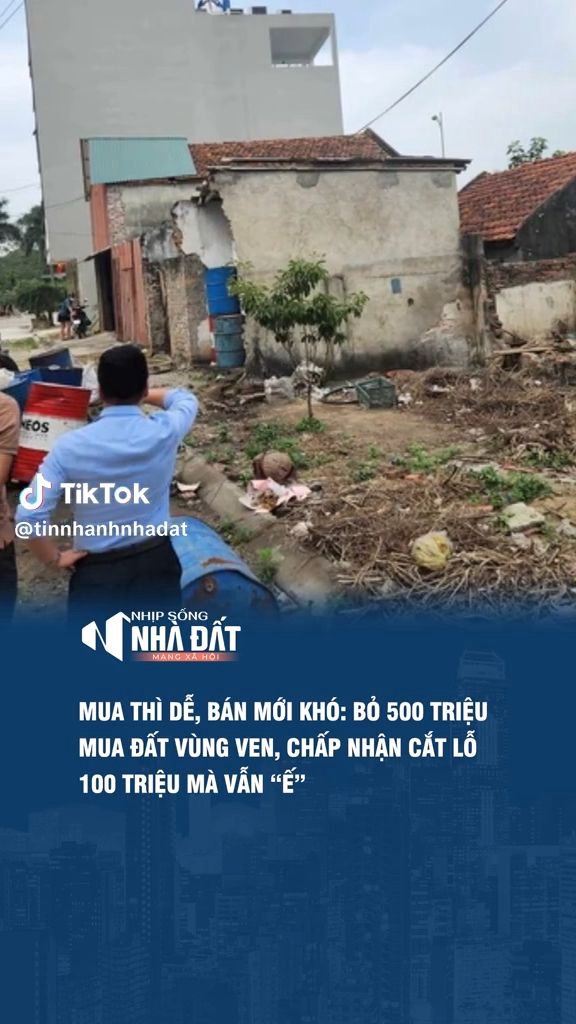 Mua thì dễ, bán mới khó: Bỏ 500 triệu mua đất vùng ven, chấp nhận cắt lỗ 100 triệu mà vẫn "ế"
