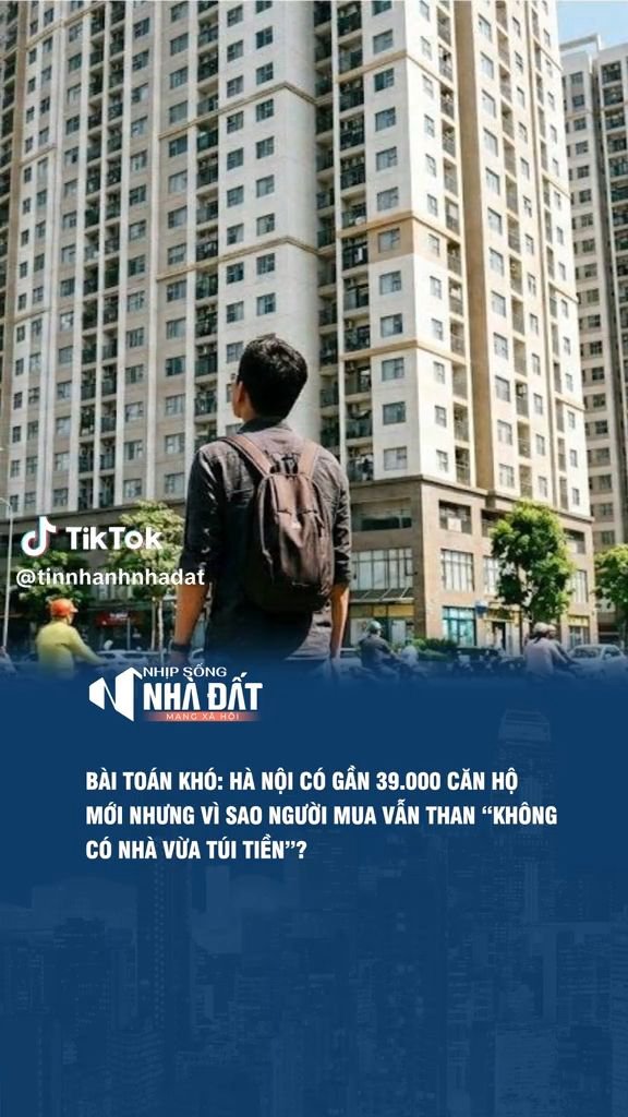 Nghịch lý: Thị trường Hà Nội có gần 39.000 căn hộ mới nhưng người mua vẫn than không có nhà vừa túi tiền