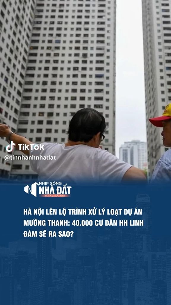 Lộ trình xử lý 12 dự án của Mường Thanh: 40.000 cư dân HH Linh Đàm sẽ ra sao?
