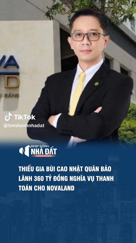 Thiếu gia Bùi Cao Nhật Quân bảo lãnh 360 tỷ đồng nghĩa vụ thanh toán cho Novaland